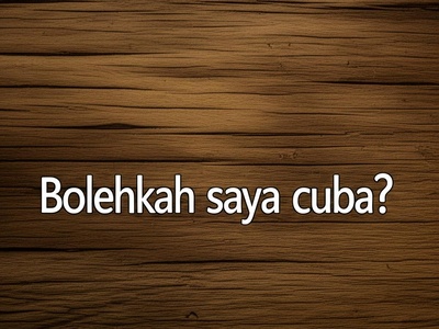 Bolehkah saya cuba?