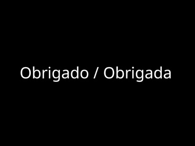 Obrigado / Obrigada